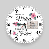 'Always my Mother, forever my Friend' Personalised Clock